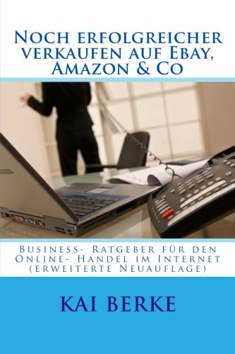 Noch erfolgreicher verkaufen auf Ebay, Amazon & Co: Business- Ratgeber für den Online- Handel im Internet (erweiterte Neuauflage) von CreateSpace Independent Publishing Platform
